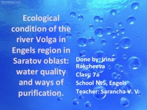 Презентация на английском языке Экологическое состояние реки Волга в Энгельсском районе Саратовской обл.