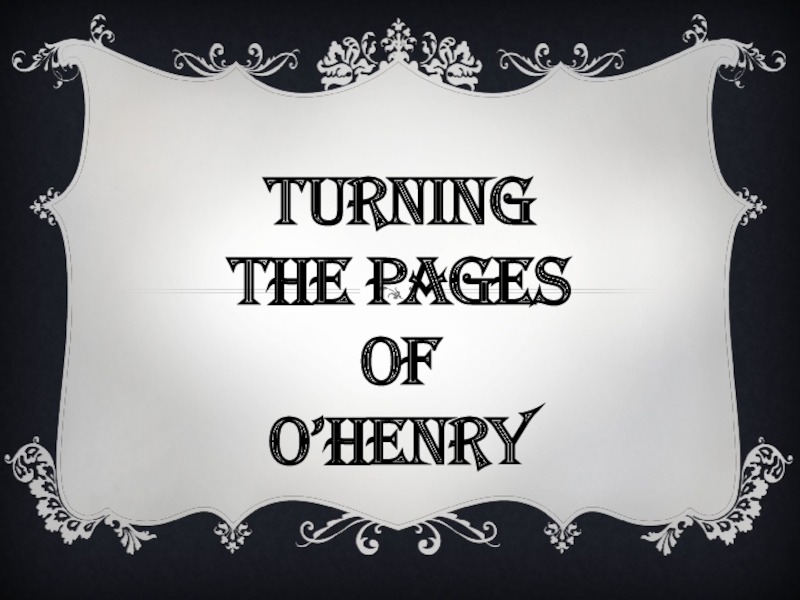 Презентация Презентация к открытому уроку Turning the pages of O'Henry
