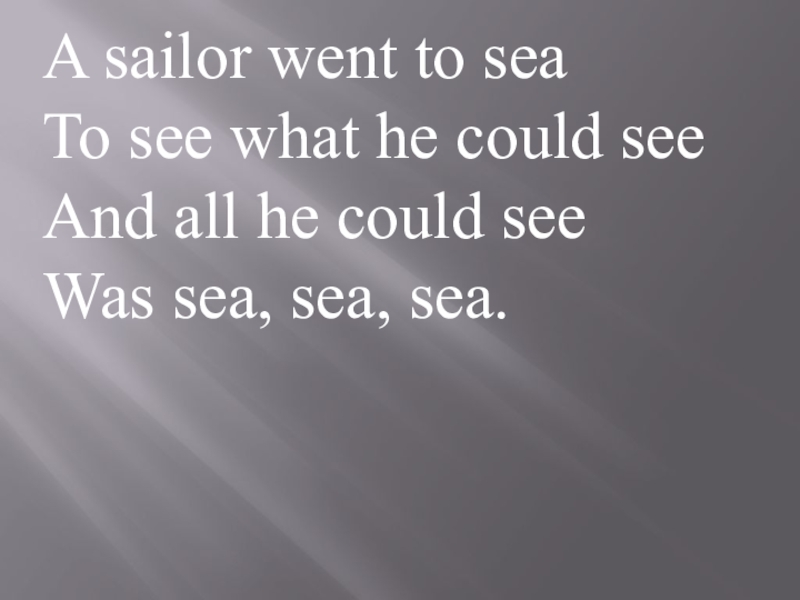 A sailor went to sea to see what he could see. He went to sea to see what he could see. Условные предложения if i were you упражнения. Тема can модальный глагол. If i will see him.