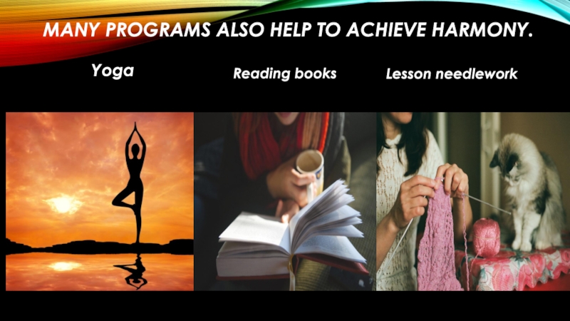 Many programs also help to achieve harmony.YogaReading booksLesson needlework