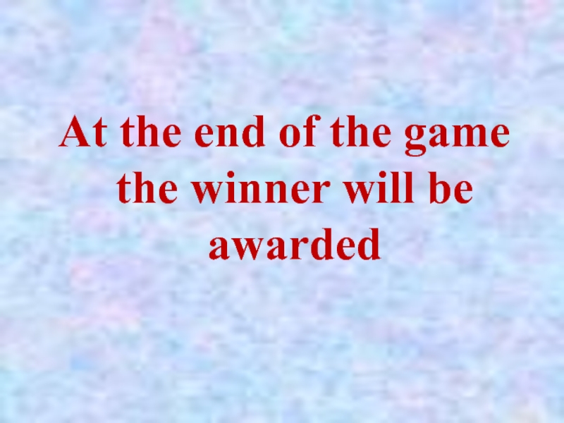 At the end of the game the winner will be awarded