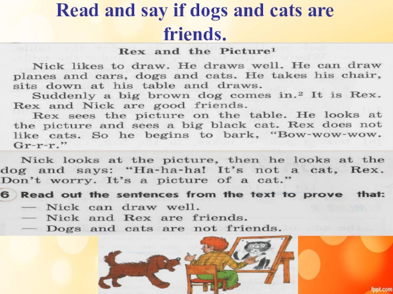 I came home at 2. Rex and the picture. Перевод read and say if Dogs and Cats are friends. Read and say. Предлог к a Dog and a Cat.