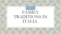 Презентация по английскому языку на тему Family traditions in Italy (9 класс)
