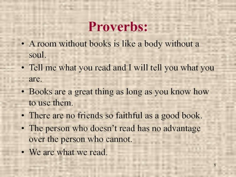 Proverbs:A room without books is like a body without a soul.Tell me what you read and I
