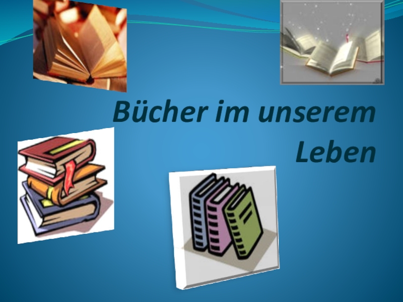 Презентация Презентация к уроку немецкого языка Bücher in unserem Leben