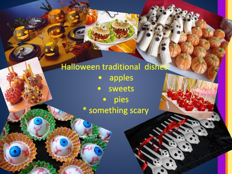 Halloween traditional dishes:applessweetspies* something scary