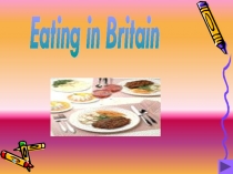 Презентация по английскому языку на тему Eating in Britain