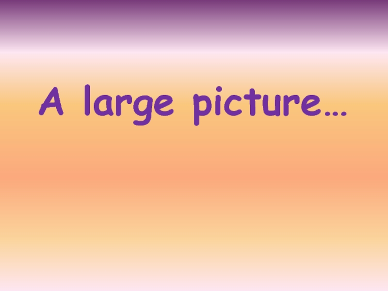 A large picture…