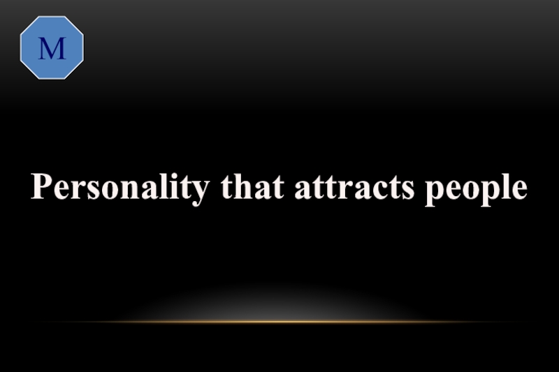 M Personality that attracts peoplemagnetic