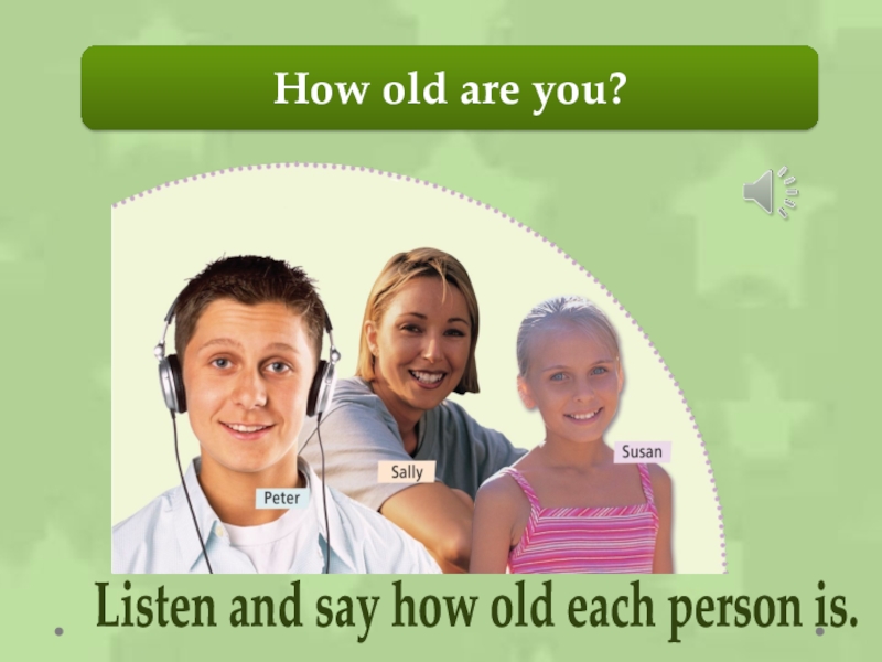 How old lulu. Listen and say для детей. How old are you фото для детей. How old is фото. How old are you - слайд.