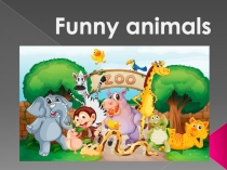 Презентация по английскому языку на тему Funny animals