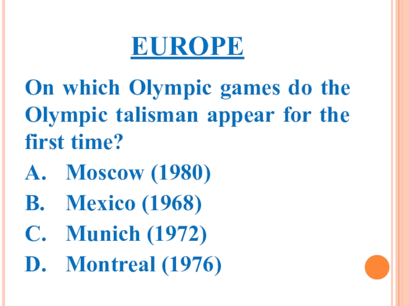 EUROPEOn which Olympic games do the Olympic talisman appear for the first time?A.	Moscow (1980)B.	Mexico (1968)C.	Munich (1972)D.	Montreal (1976)