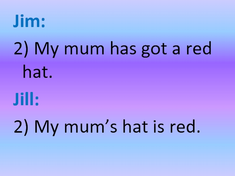 Mum has. Have got has got. A Happy Family is in the hat. Mum has got. My mum have или has big Blue Eyes.