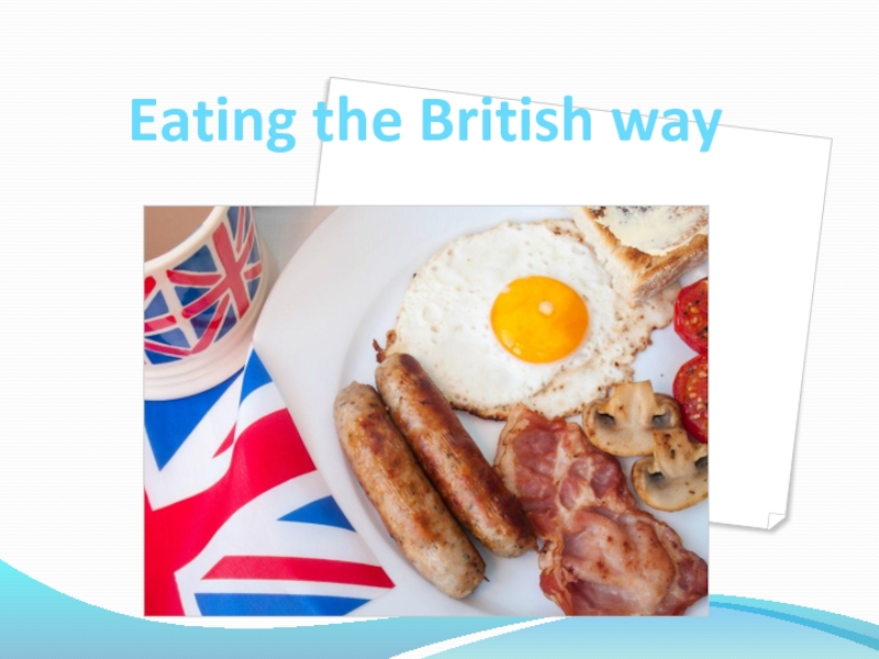 British way of life. Eating the British way. Текст eating the British way. Eating the British way перевод. Eating the British way 6 класс.