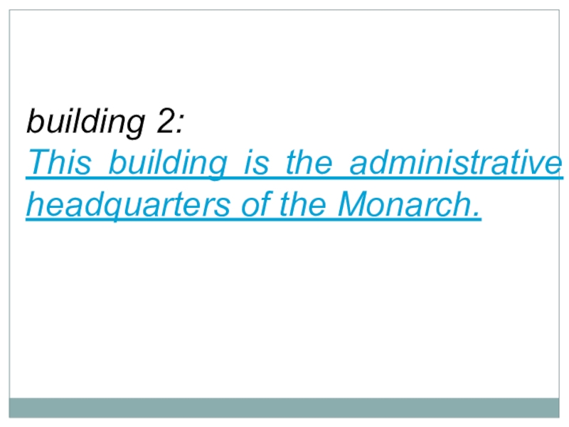 building 2: This building is the administrative headquarters of the Monarch.
