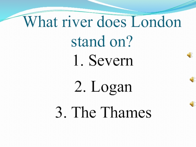 What River does London Stand on?. What River does London Stand at. What River does London Lie on?.