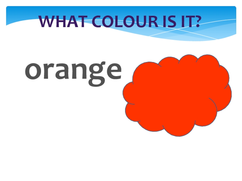 What colour is it?orange