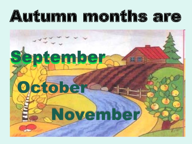 Autumn months are September October November September September