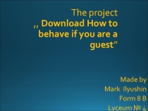 Презентация по английскому языку на тему Download How to behave if you are a guest