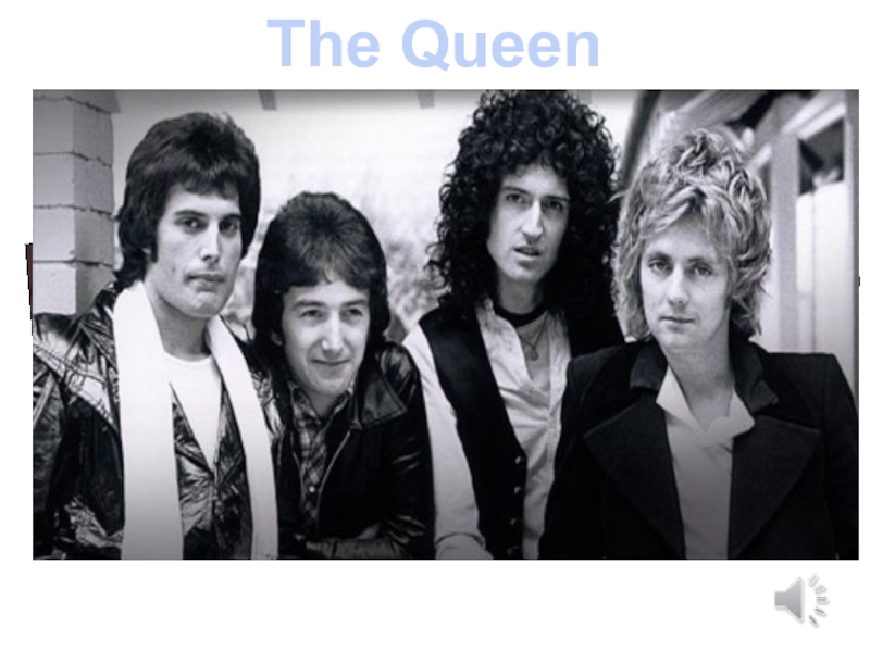 Queen is an English rock band. The group consisted of 4 musicians: Freddie Mercury, Brian May, Roger
