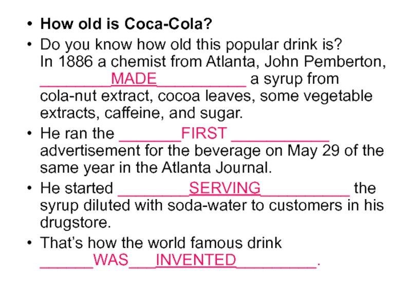 How old is Coca-Cola?Do you know how old this popular drink is? In 1886 a chemist from Atlanta, John Pemberton,