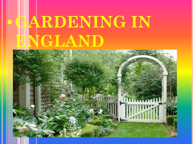 Презентация Презентация по английскому языку на тему Gardening in England