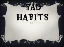 Презентация по английскому языку на тему Bad habits (10 класс)