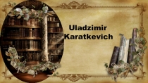 Презентация по английскому языку на тему Биография Владимира Короткевича (8 класс)