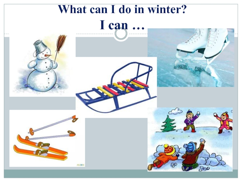 What can the do. What can i do in Winter. In Winter i can. What can you do in Winter for Kids. What can we do in Winter.