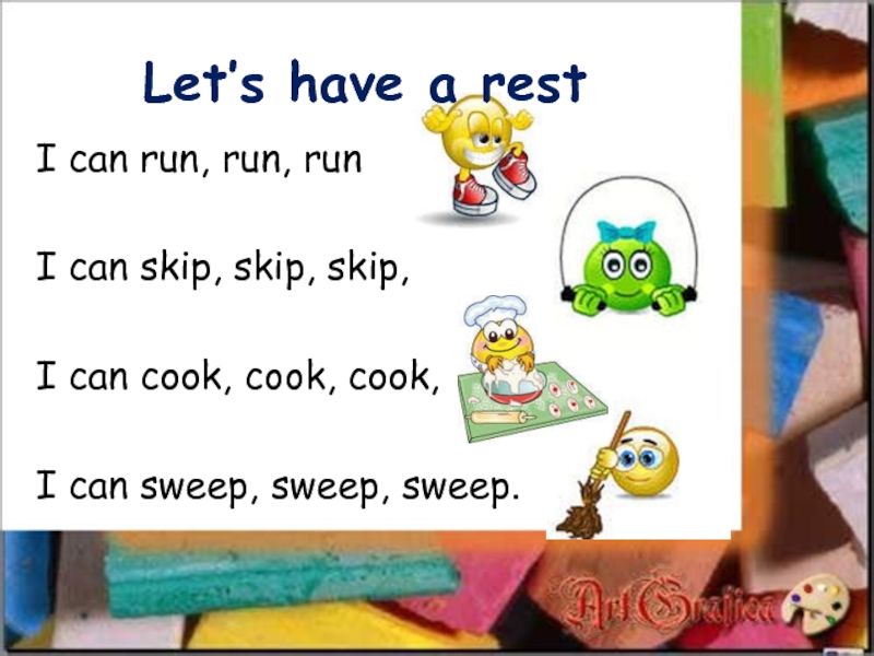Let’s have a restI can run, run, runI can skip, skip, skip,I can cook, cook, cook,I can