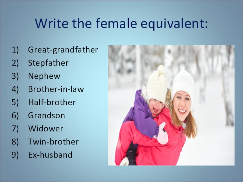 Complete the male female equivalent. Family Ties презентация. Слова по английски на тему семья.