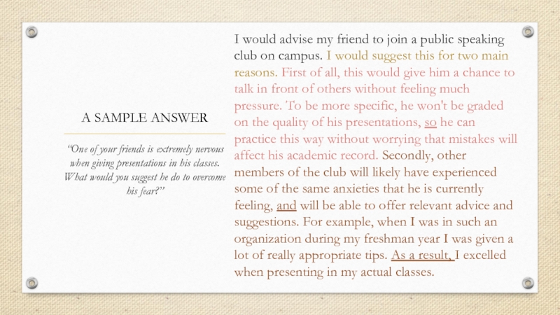 A SAMPLE ANSWERI would advise my friend to join a public speaking club on campus. I would