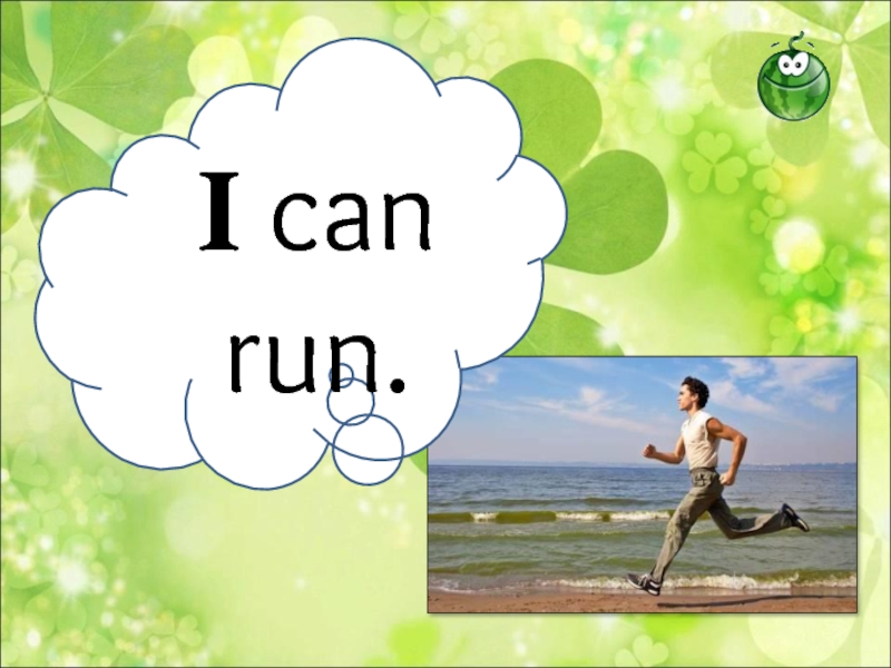 I can  run.