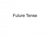 Презентация по английскому языку на тему Future Tenses