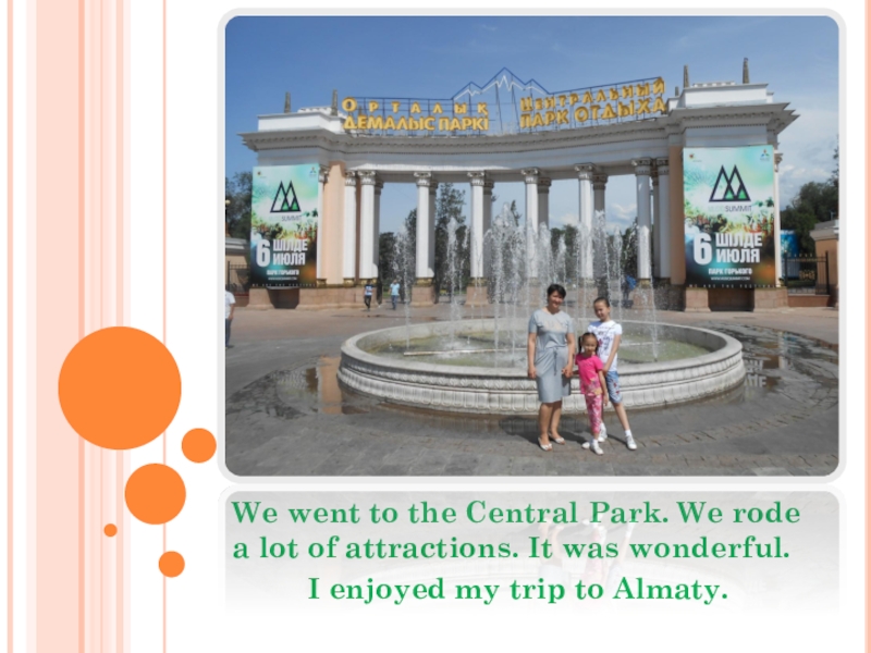 We went to the Central Park. We rode a lot of attractions. It was wonderful.I enjoyed my