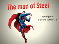 Презентация Spotlight6 Module 67d The man of steel