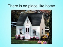 Презентация по английскому языкуThere is no place like Home