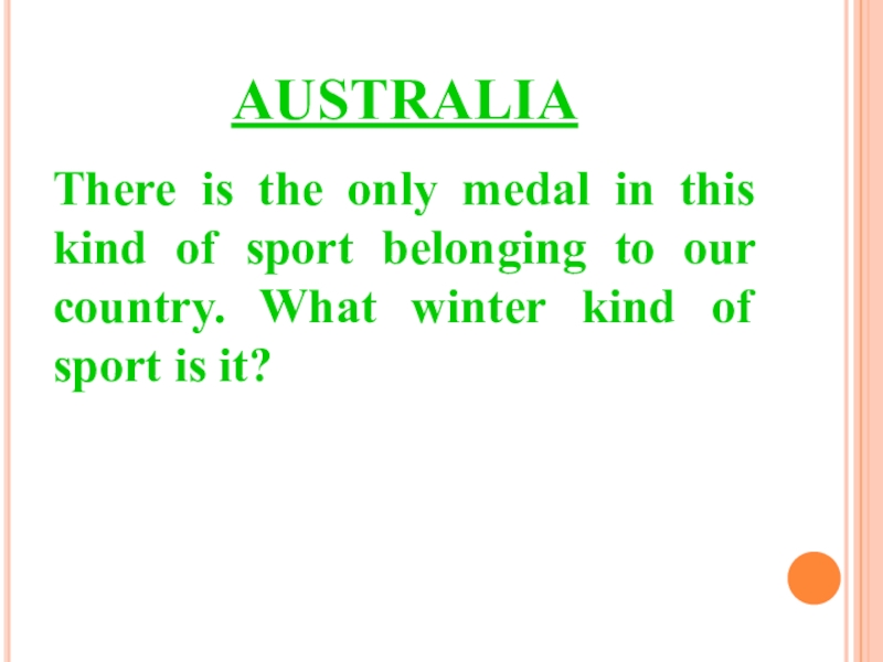 AUSTRALIAThere is the only medal in this kind of sport belonging to our country. What winter kind
