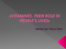 Презентация по английскому языку The Role of Vitamins in our Life