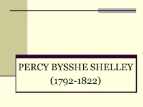 Презентация по англ. литературе на тему Percy Bysshe Shelley