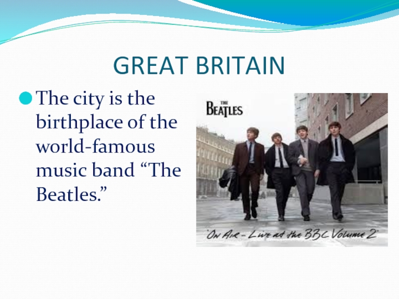 GREAT BRITAINThe city is the birthplace of the world-famous music band “The Beatles.”