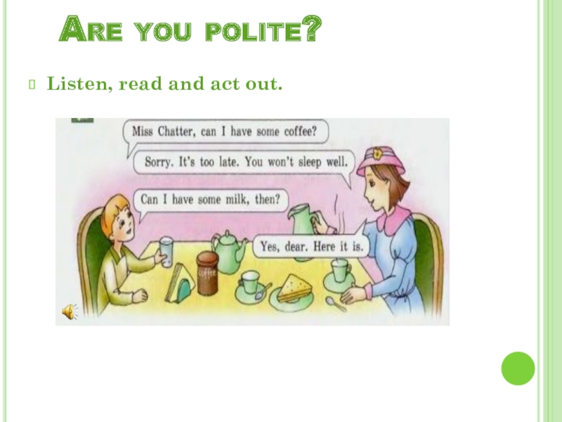 Are you polite?Listen, read and act out.