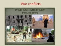Презентация к уроку английского языка War conflicts(9класс)