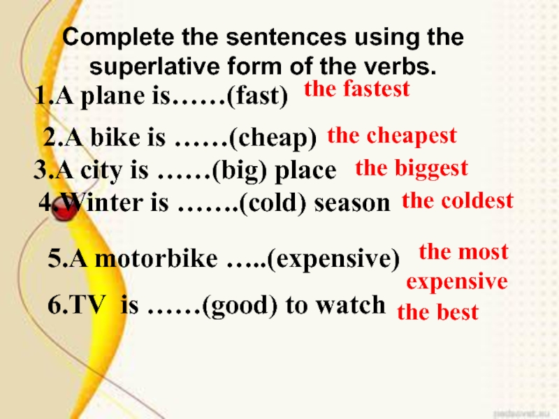 Complete the sentences using the superlative form of the verbs.1.A plane is……(fast)2.A bike is ……(cheap)3.A city is