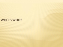 Презентация по английскому языку на тему Who`s who?
