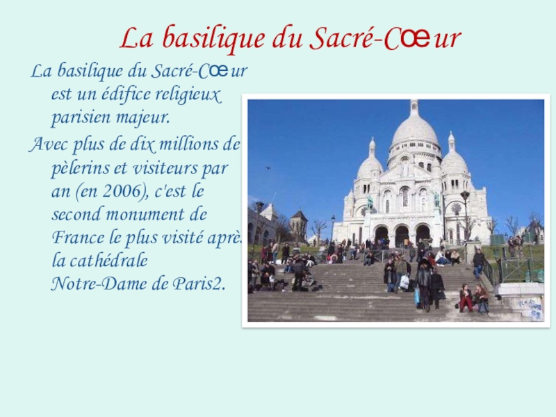 La basilique du Sacré-CœurLa basilique du Sacré-Cœur est un édifice religieux parisien majeur.Avec plus de dix millions