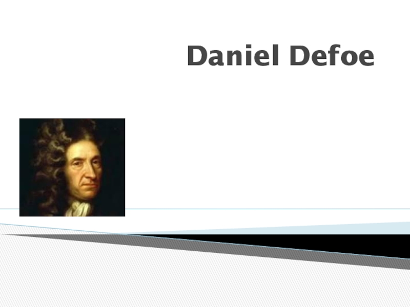 Презентация по английскому языку на тему British writers. Daniel Defoe