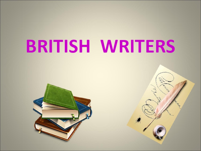 Презентация Презентация по английскому языку на тему British Writers