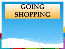 Презентация к уроку Going shopping(5 класс)