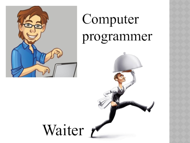 Computer programmerWaiter